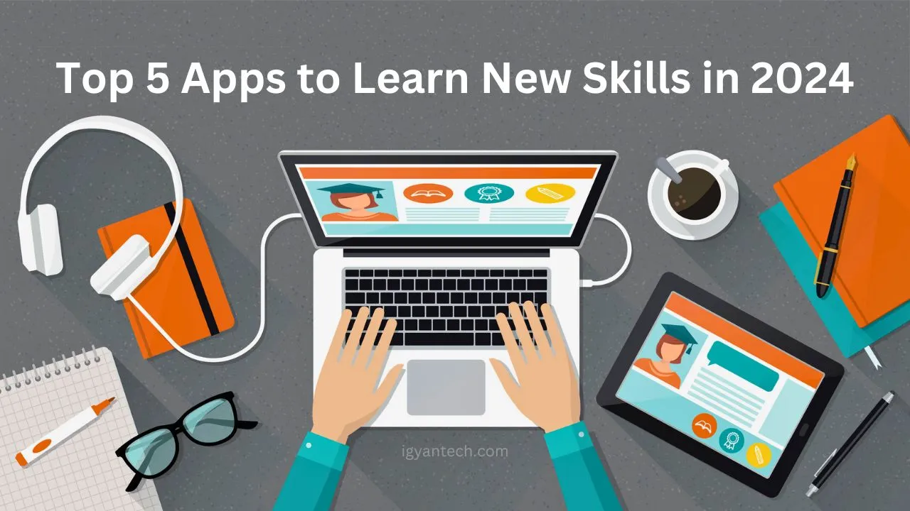 Top 5 Apps to Learn New Skills in 2024